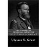The Complete Personal Memoirs of Ulysses S. Grant
