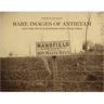 Rare Images of Antietam: And the Photographers Who Took Them